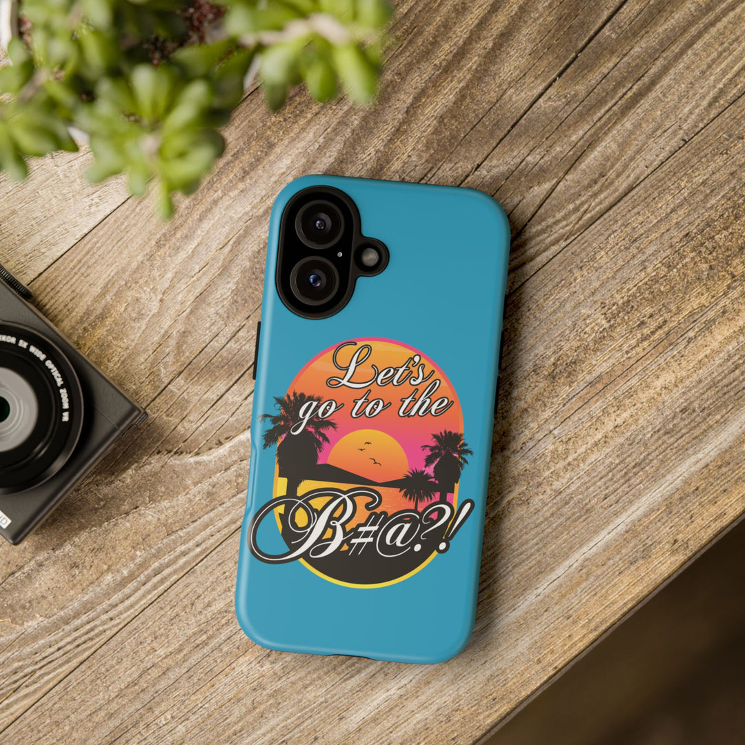 Let’s Go to the B#@! Turquoise iPhone Case | Funny Tropical Phone Cover for Summer Vibes