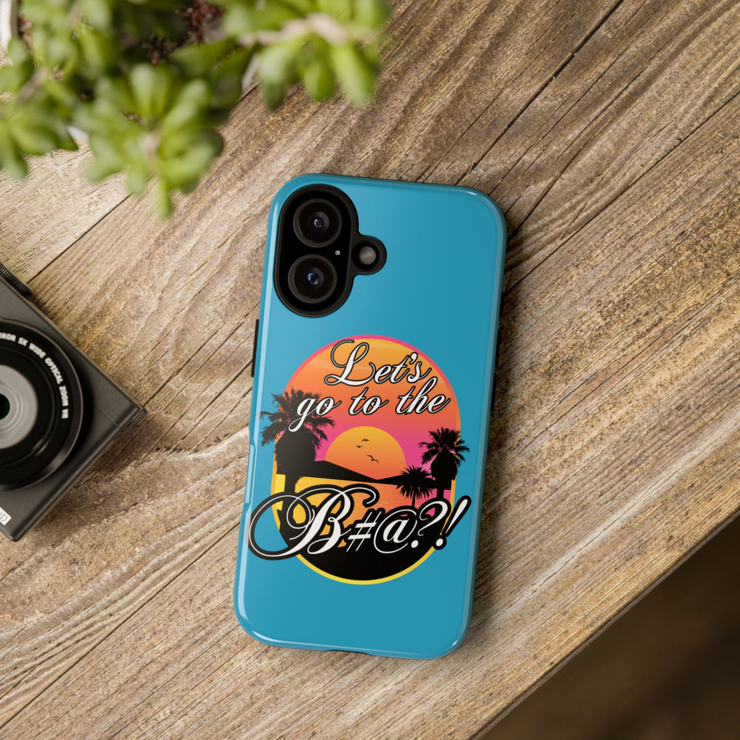 Let’s Go to the B#@! Turquoise iPhone Case | Funny Tropical Phone Cover for Summer Vibes