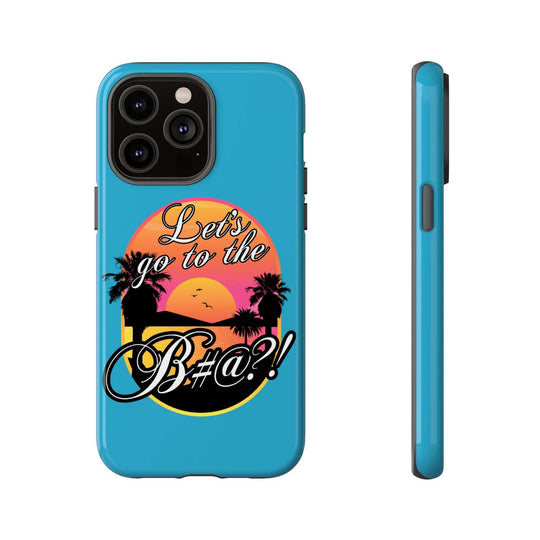 Let’s Go to the B#@! Turquoise iPhone Case | Funny Tropical Phone Cover for Summer Vibes