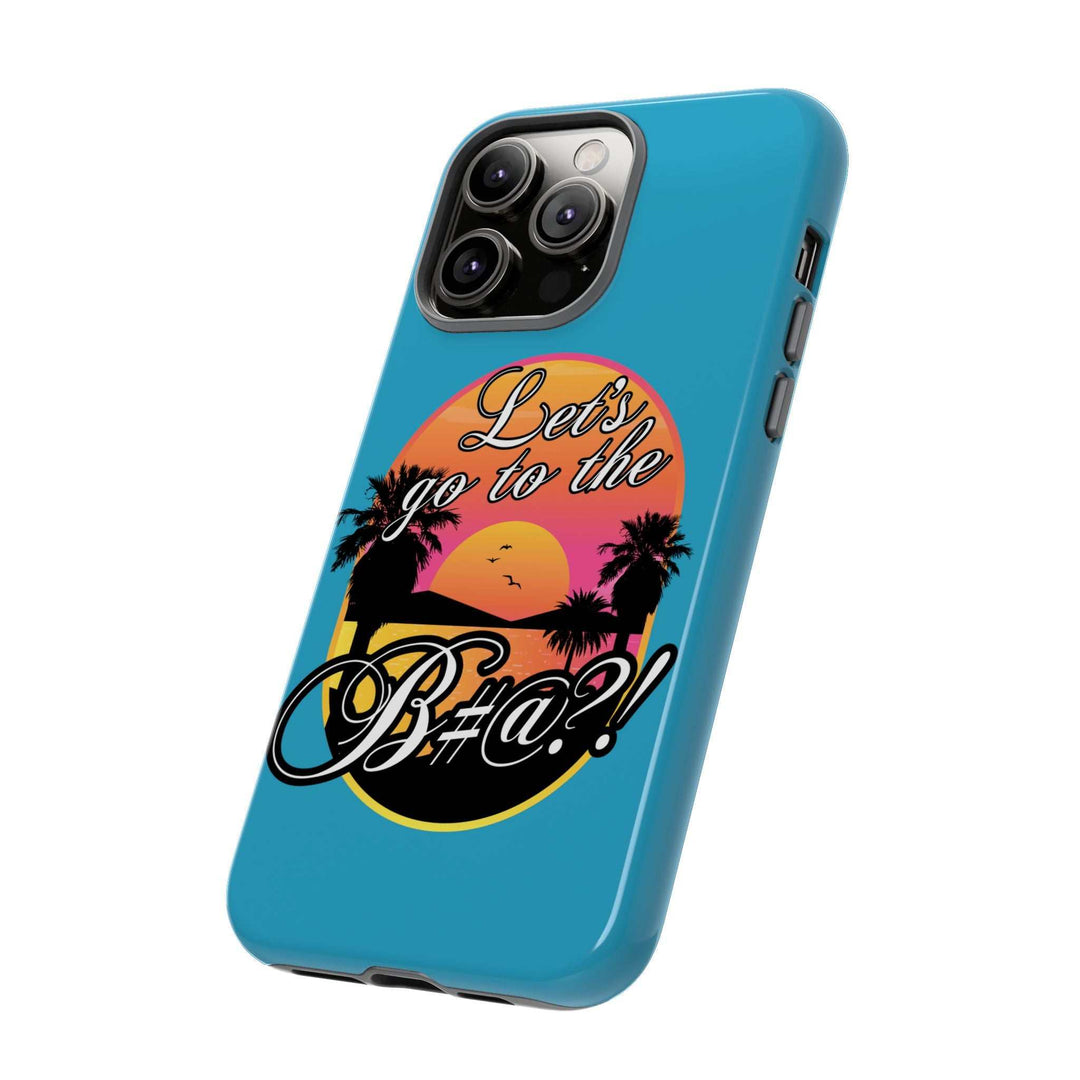 Let’s Go to the B#@! Turquoise iPhone Case | Funny Tropical Phone Cover for Summer Vibes