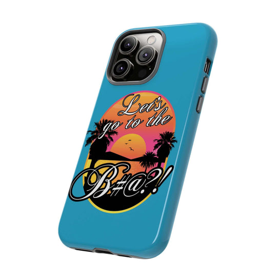 Let’s Go to the B#@! Turquoise iPhone Case | Funny Tropical Phone Cover for Summer Vibes