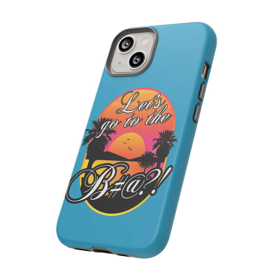 Let’s Go to the B#@! Turquoise iPhone Case | Funny Tropical Phone Cover for Summer Vibes