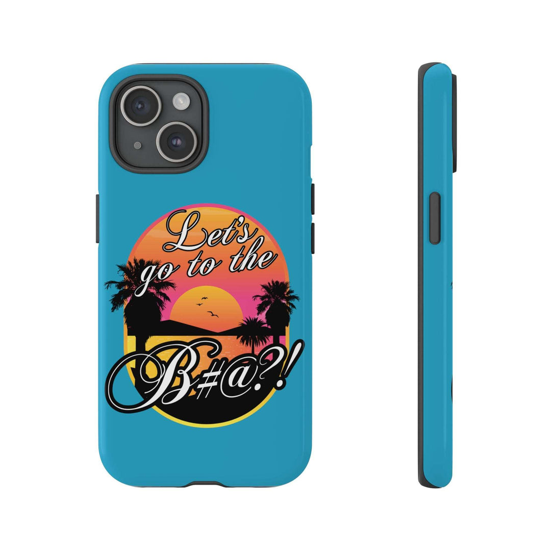 Let’s Go to the B#@! Turquoise iPhone Case | Funny Tropical Phone Cover for Summer Vibes