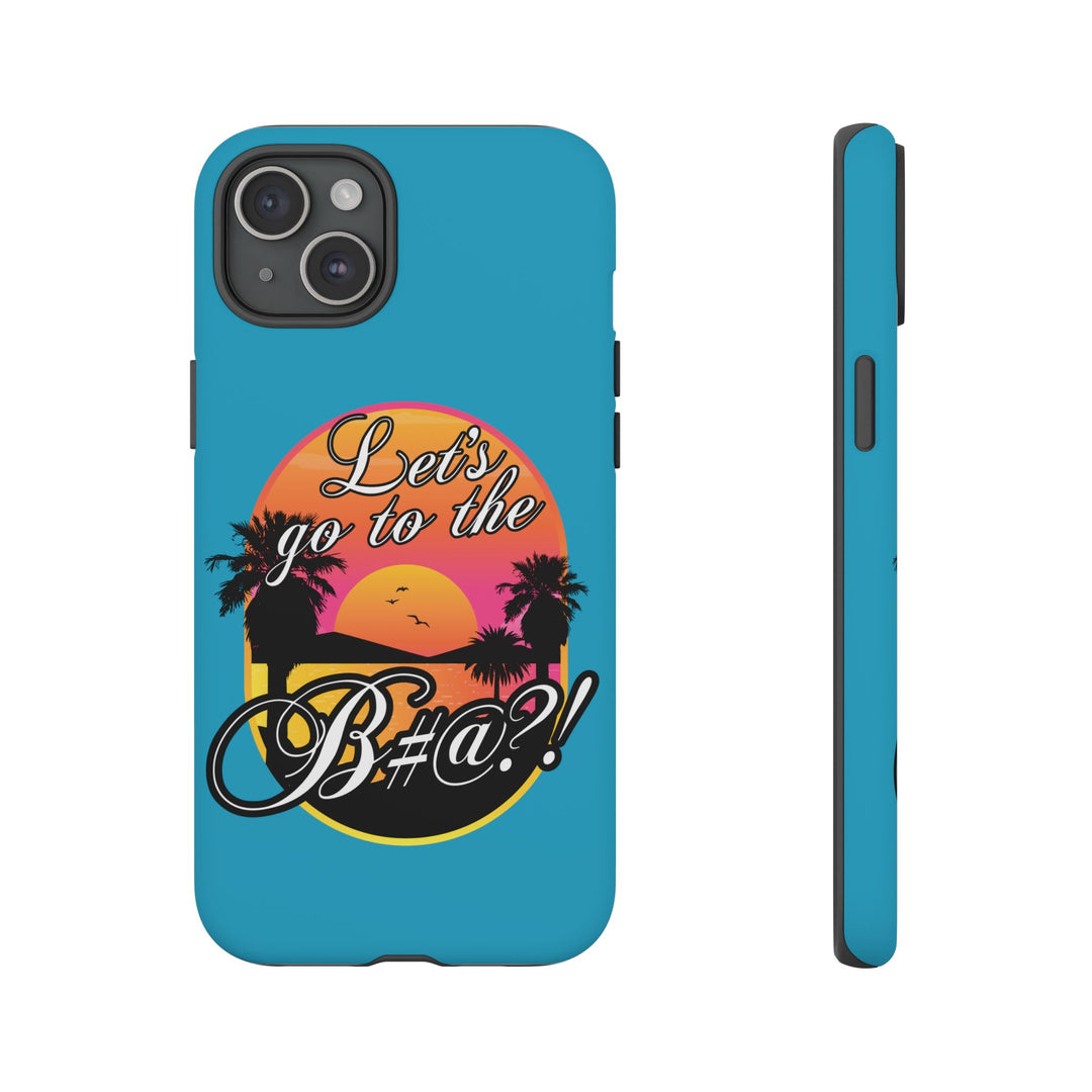 Let’s Go to the B#@! Turquoise iPhone Case | Funny Tropical Phone Cover for Summer Vibes