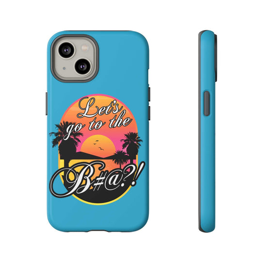 Let’s Go to the B#@! Turquoise iPhone Case | Funny Tropical Phone Cover for Summer Vibes
