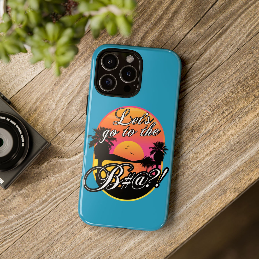 Let’s Go to the B#@! Turquoise iPhone Case | Funny Tropical Phone Cover for Summer Vibes