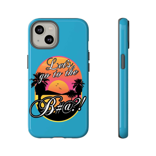 Let’s Go to the B#@! Turquoise iPhone Case | Funny Tropical Phone Cover for Summer Vibes