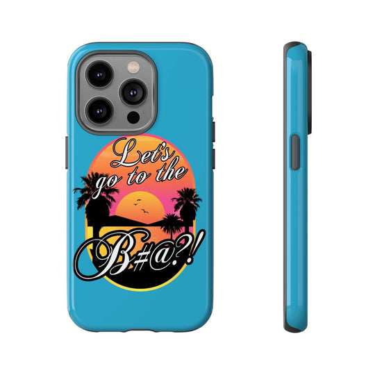 Let’s Go to the B#@! Turquoise iPhone Case | Funny Tropical Phone Cover for Summer Vibes