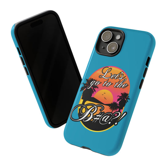 Let’s Go to the B#@! Turquoise iPhone Case | Funny Tropical Phone Cover for Summer Vibes