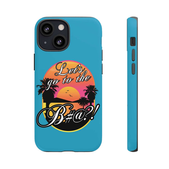 Let’s Go to the B#@! Turquoise iPhone Case | Funny Tropical Phone Cover for Summer Vibes