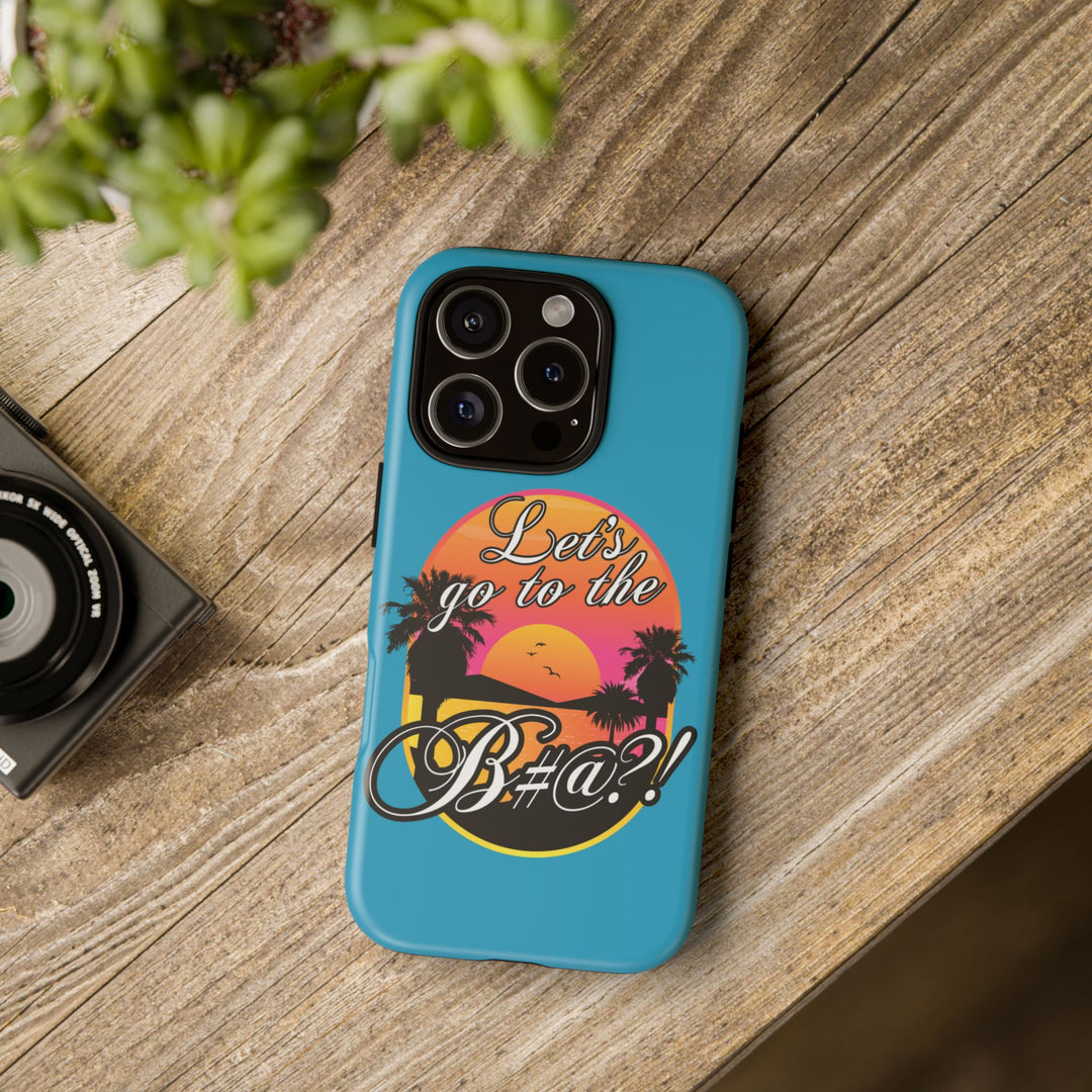 Let’s Go to the B#@! Turquoise iPhone Case | Funny Tropical Phone Cover for Summer Vibes