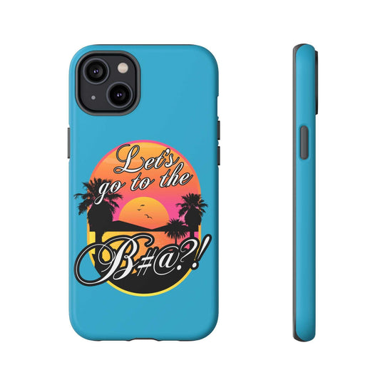Let’s Go to the B#@! Turquoise iPhone Case | Funny Tropical Phone Cover for Summer Vibes