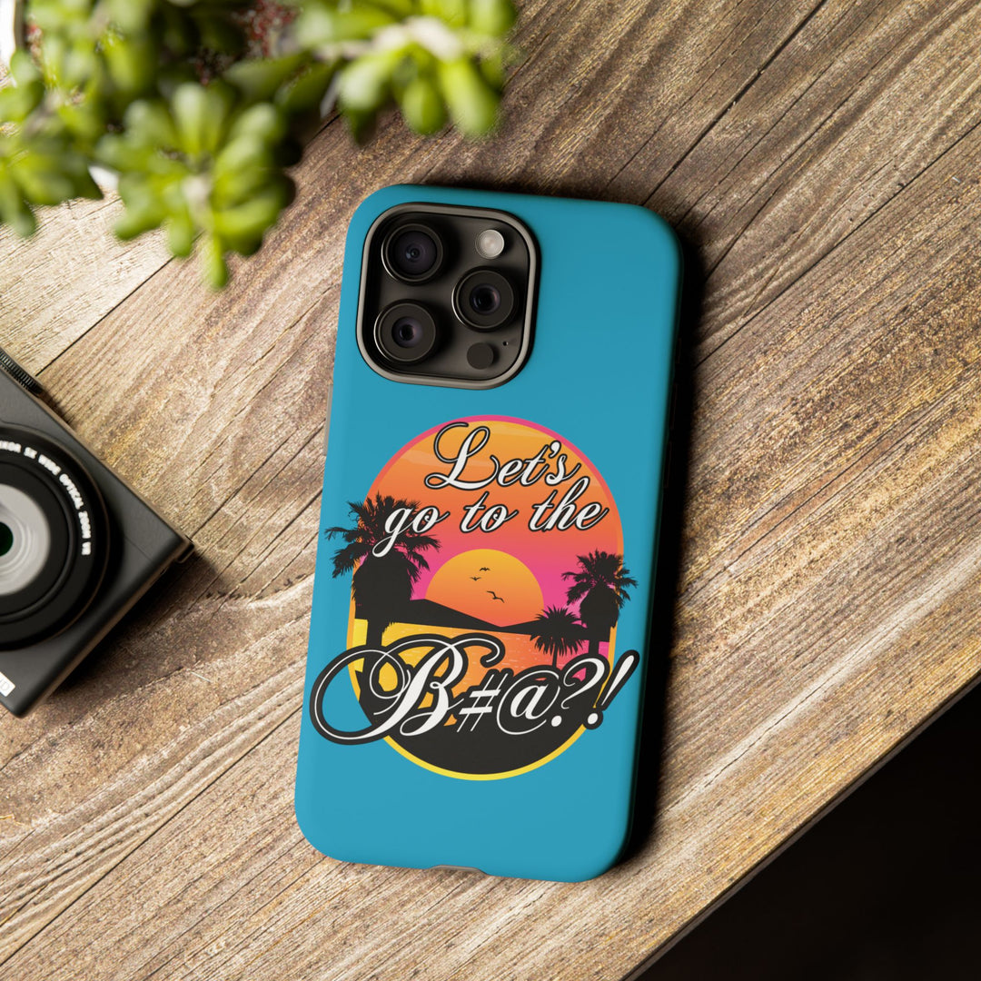 Let’s Go to the B#@! Turquoise iPhone Case | Funny Tropical Phone Cover for Summer Vibes
