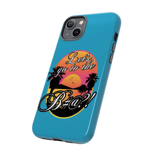 Let’s Go to the B#@! Turquoise iPhone Case | Funny Tropical Phone Cover for Summer Vibes