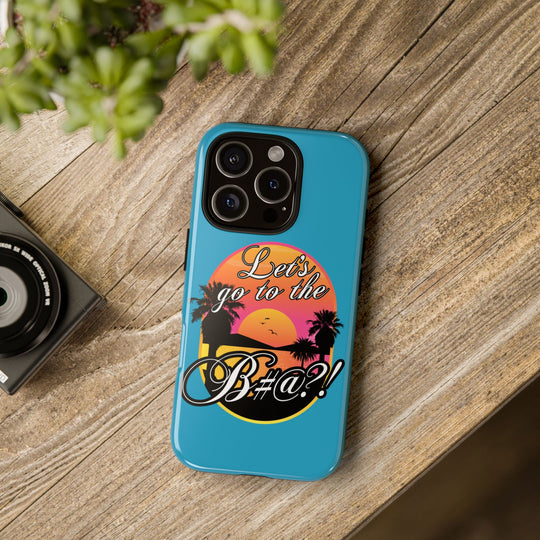 Let’s Go to the B#@! Turquoise iPhone Case | Funny Tropical Phone Cover for Summer Vibes