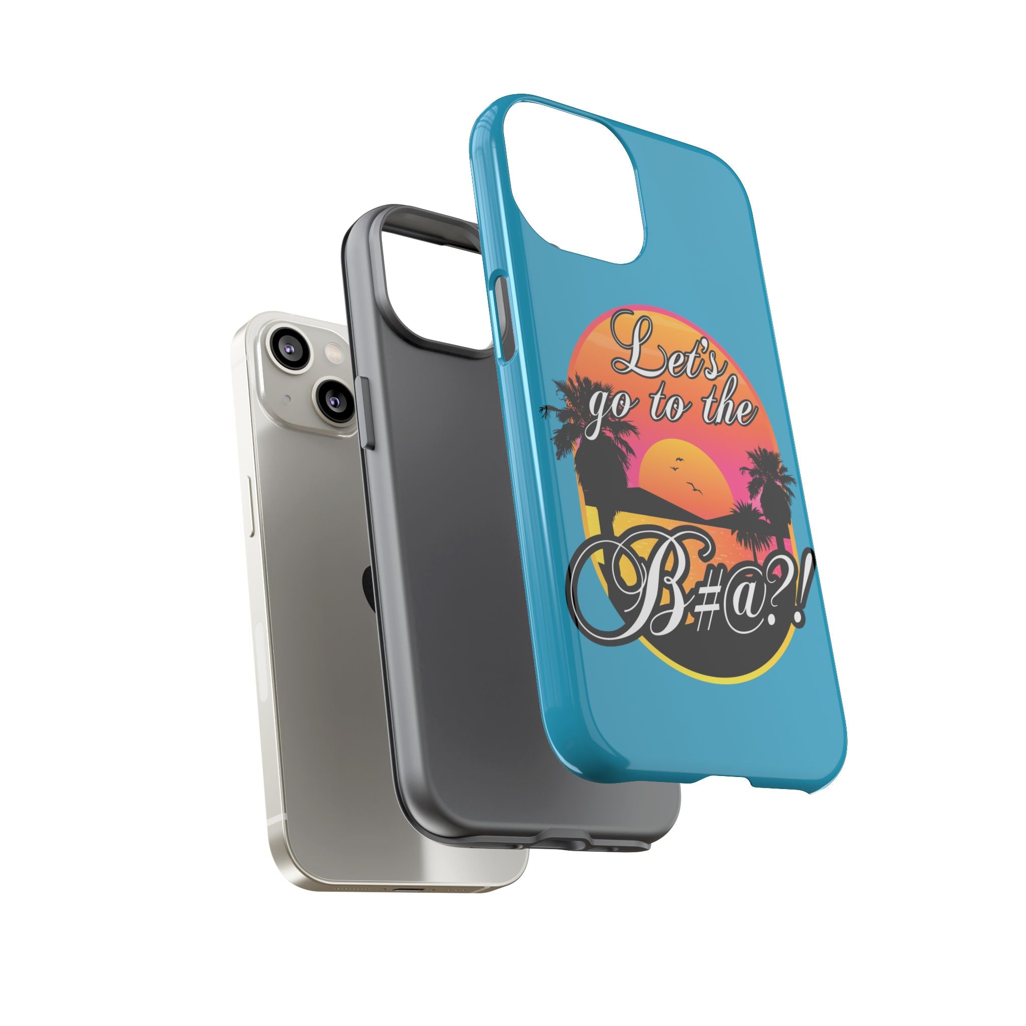 Let’s Go to the B#@! Turquoise iPhone Case | Funny Tropical Phone Cover for Summer Vibes