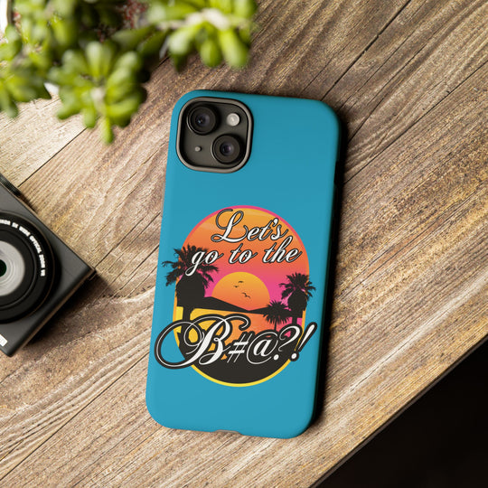 Let’s Go to the B#@! Turquoise iPhone Case | Funny Tropical Phone Cover for Summer Vibes