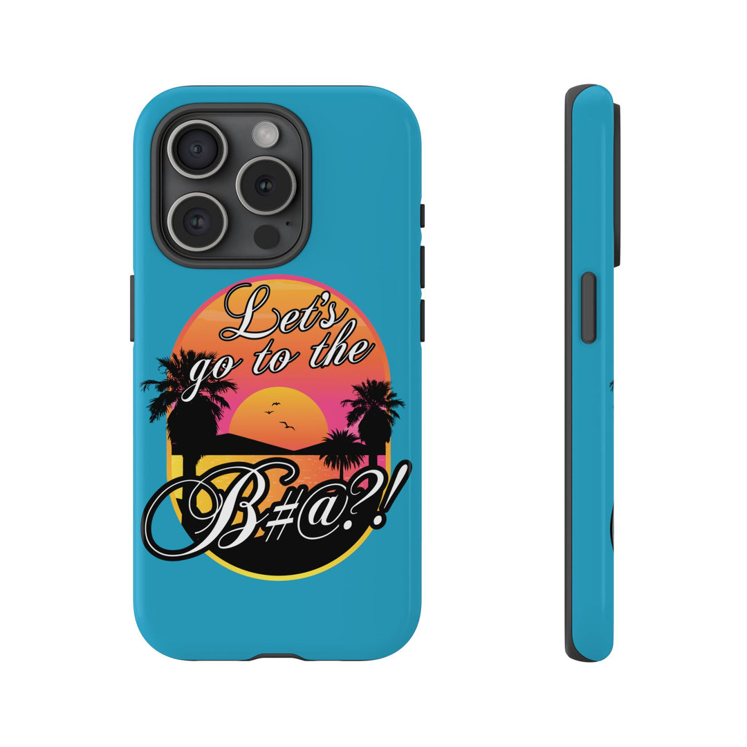Let’s Go to the B#@! Turquoise iPhone Case | Funny Tropical Phone Cover for Summer Vibes
