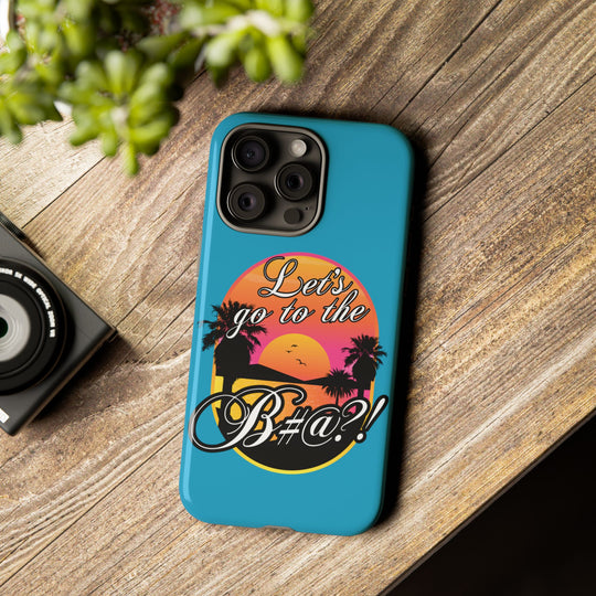 Let’s Go to the B#@! Turquoise iPhone Case | Funny Tropical Phone Cover for Summer Vibes
