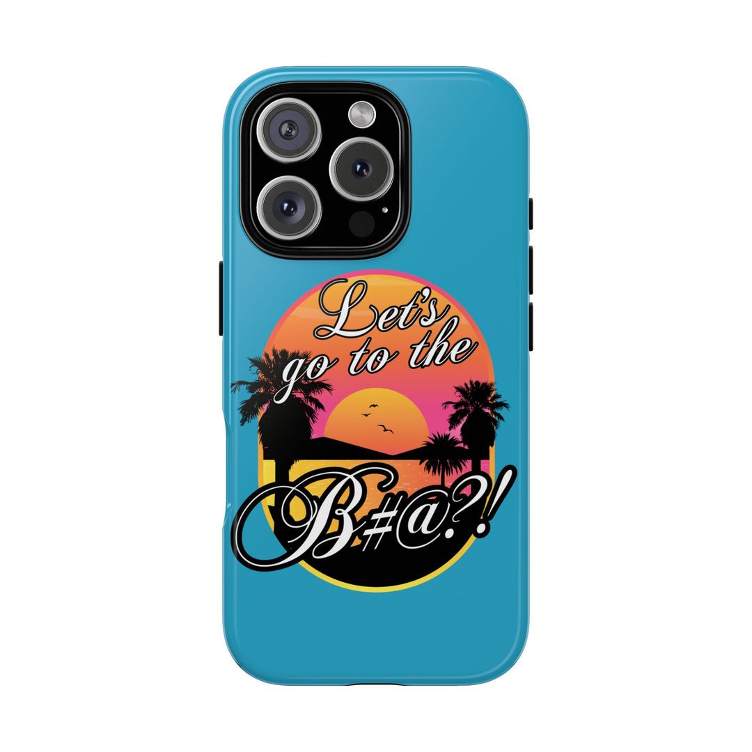 Let’s Go to the B#@! Turquoise iPhone Case | Funny Tropical Phone Cover for Summer Vibes