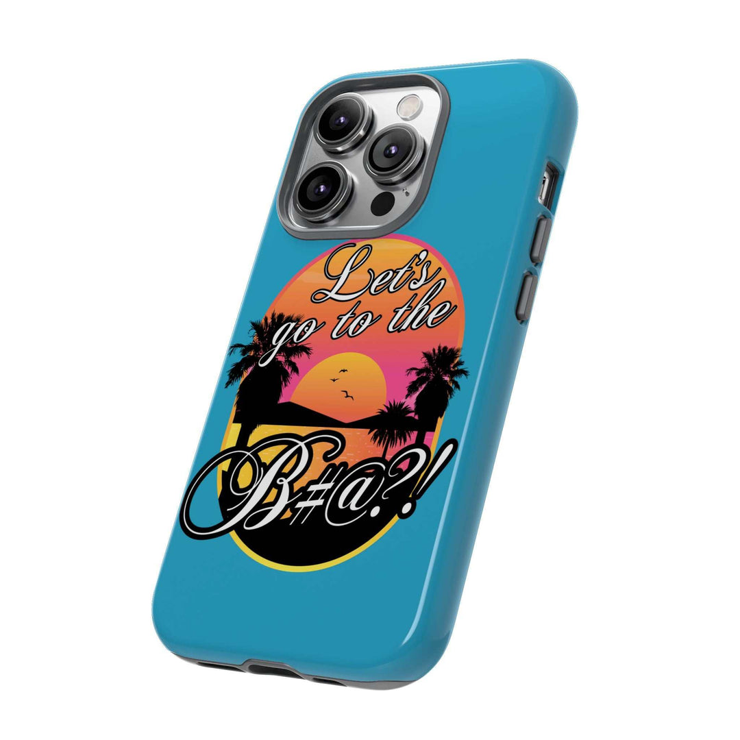 Let’s Go to the B#@! Turquoise iPhone Case | Funny Tropical Phone Cover for Summer Vibes