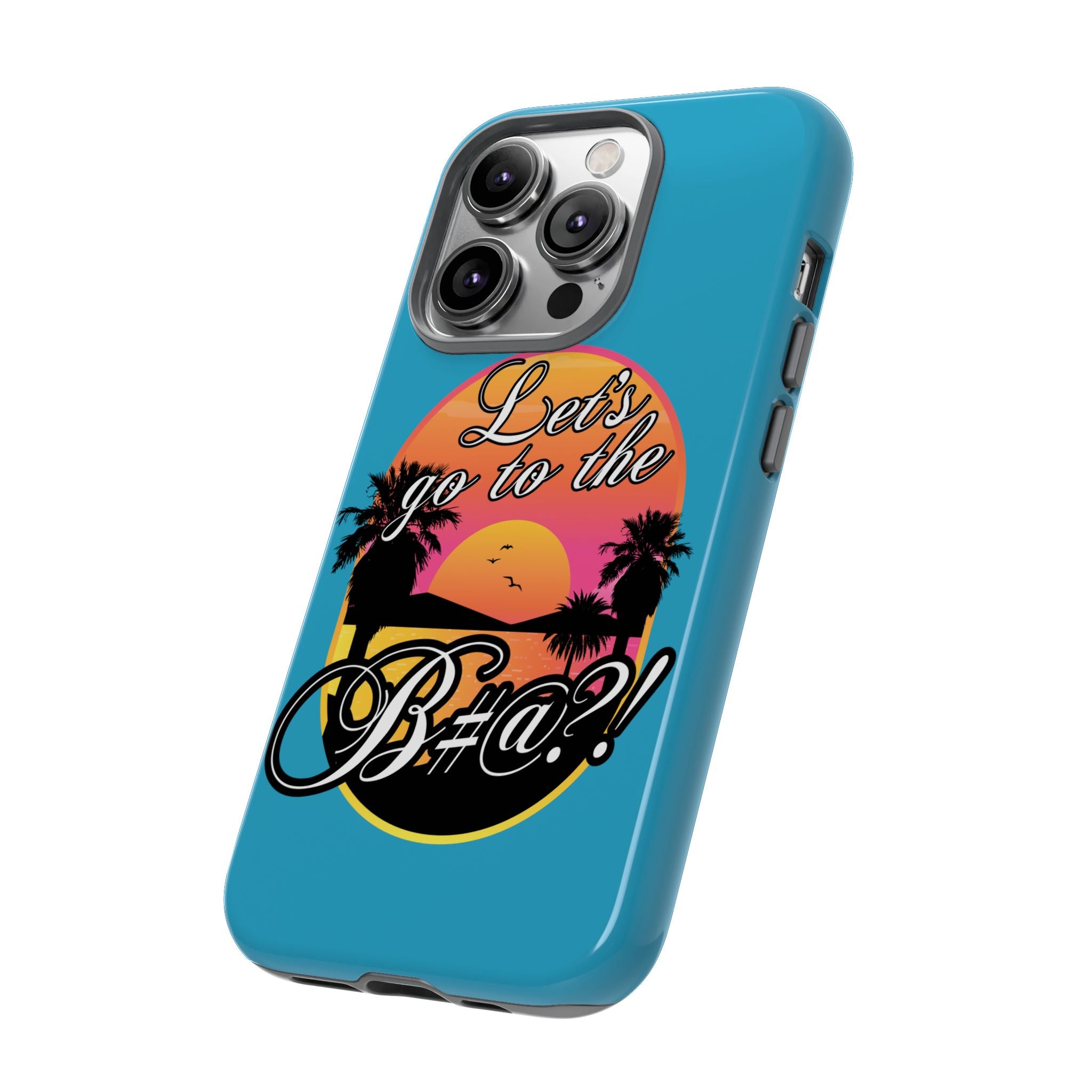 Let’s Go to the B#@! Turquoise iPhone Case | Funny Tropical Phone Cover for Summer Vibes