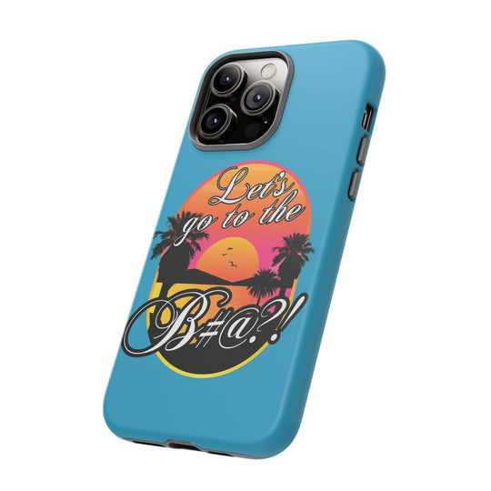 Let’s Go to the B#@! Turquoise iPhone Case | Funny Tropical Phone Cover for Summer Vibes