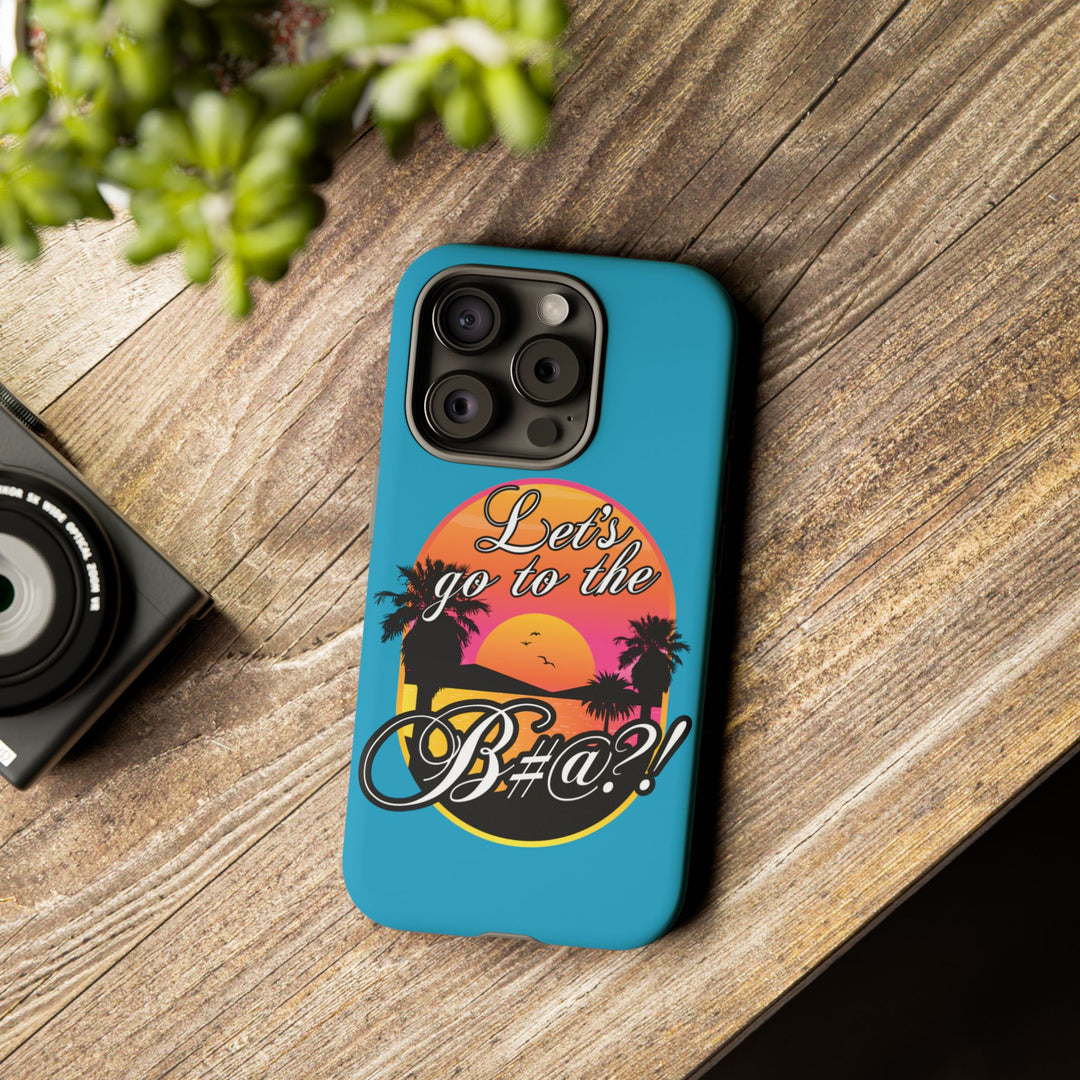 Let’s Go to the B#@! Turquoise iPhone Case | Funny Tropical Phone Cover for Summer Vibes