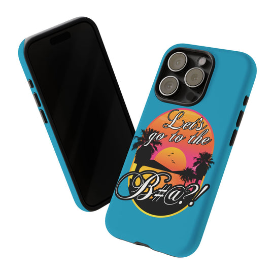Let’s Go to the B#@! Turquoise iPhone Case | Funny Tropical Phone Cover for Summer Vibes