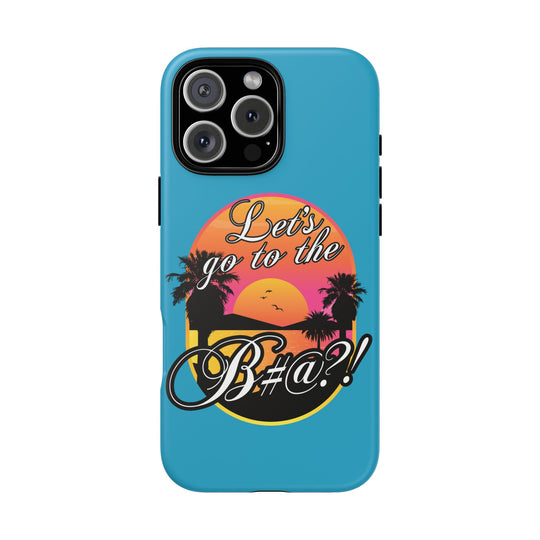 Let’s Go to the B#@! Turquoise iPhone Case | Funny Tropical Phone Cover for Summer Vibes