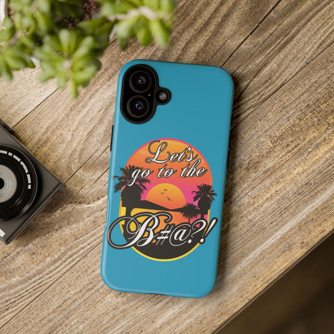 Let’s Go to the B#@! Turquoise iPhone Case | Funny Tropical Phone Cover for Summer Vibes