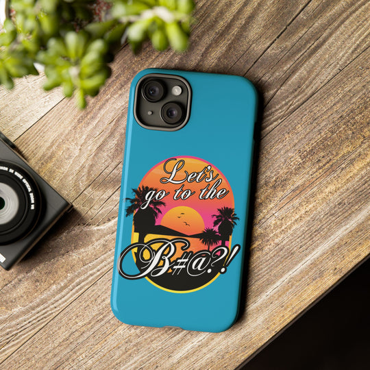 Let’s Go to the B#@! Turquoise iPhone Case | Funny Tropical Phone Cover for Summer Vibes