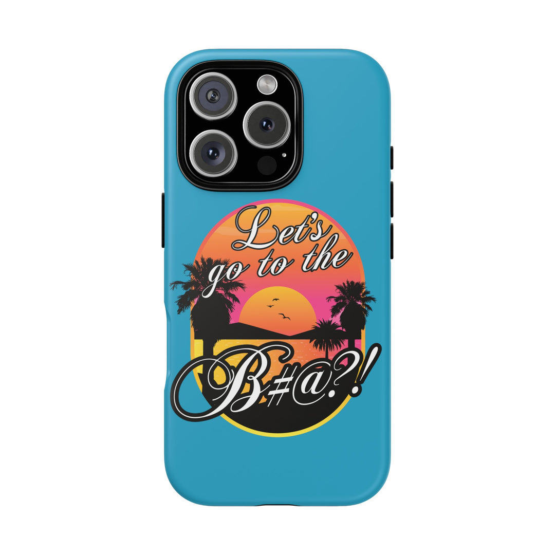 Let’s Go to the B#@! Turquoise iPhone Case | Funny Tropical Phone Cover for Summer Vibes