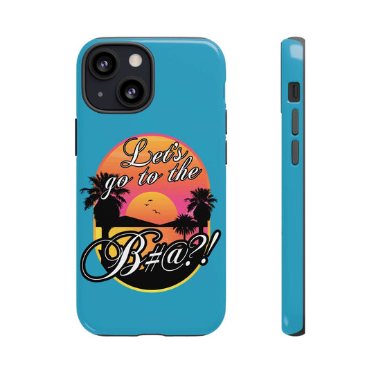 Let’s Go to the B#@! Turquoise iPhone Case | Funny Tropical Phone Cover for Summer Vibes