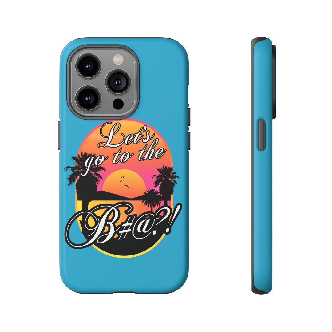 Let’s Go to the B#@! Turquoise iPhone Case | Funny Tropical Phone Cover for Summer Vibes