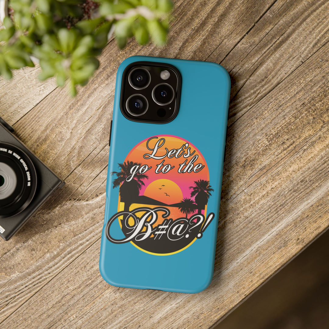 Let’s Go to the B#@! Turquoise iPhone Case | Funny Tropical Phone Cover for Summer Vibes