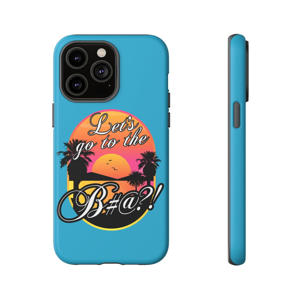 Let’s Go to the B#@! Turquoise iPhone Case | Funny Tropical Phone Cover for Summer Vibes