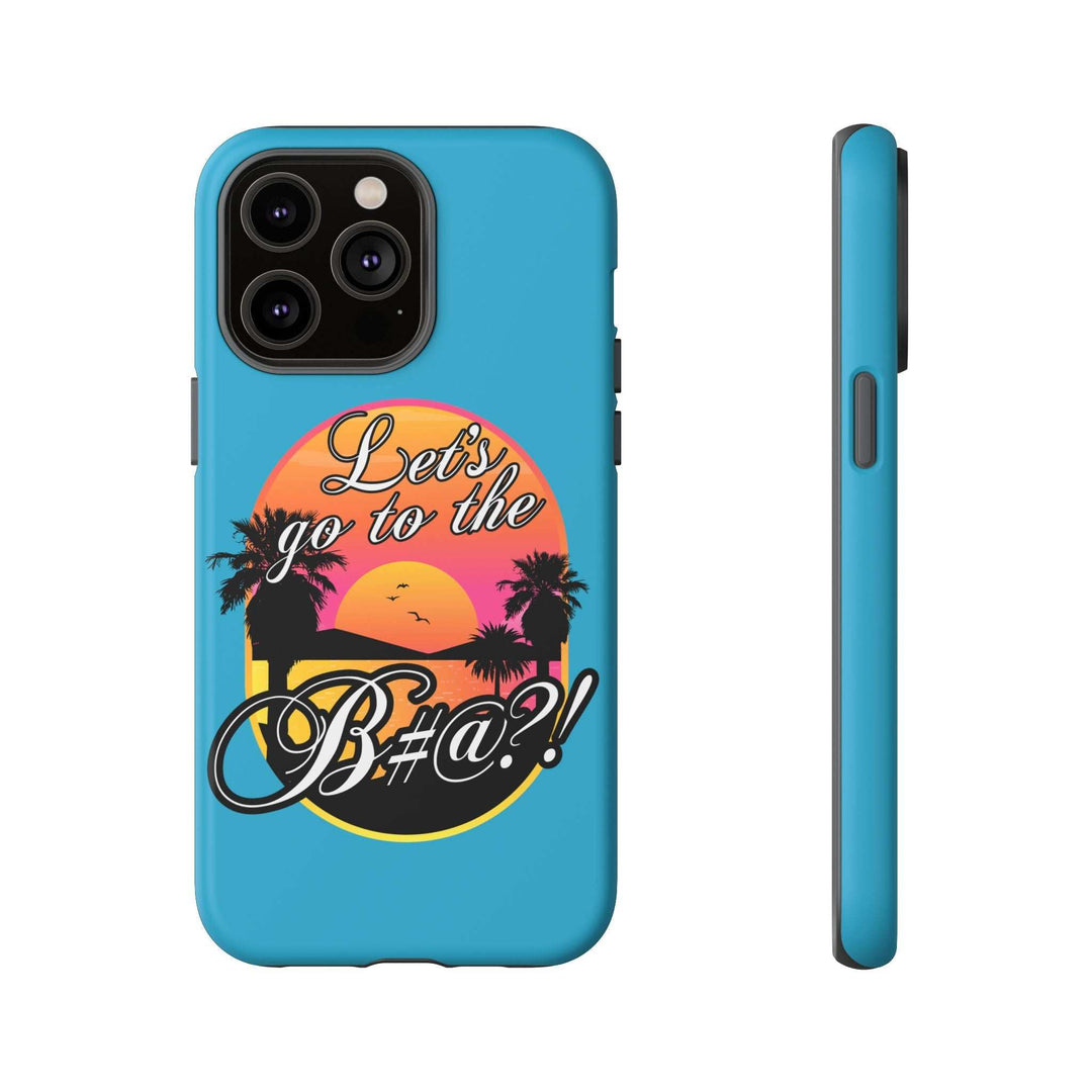 Let’s Go to the B#@! Turquoise iPhone Case | Funny Tropical Phone Cover for Summer Vibes