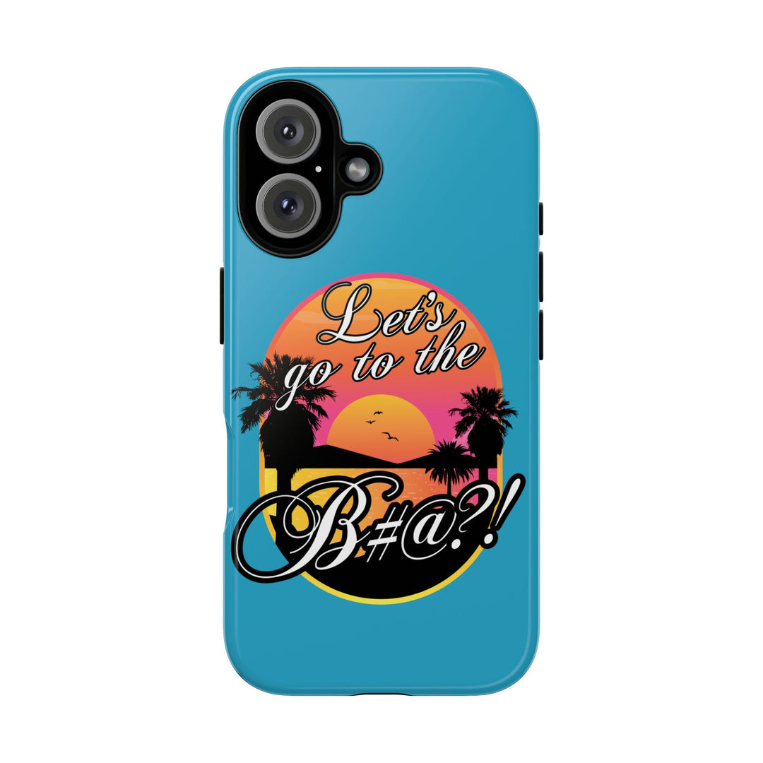 Let’s Go to the B#@! Turquoise iPhone Case | Funny Tropical Phone Cover for Summer Vibes