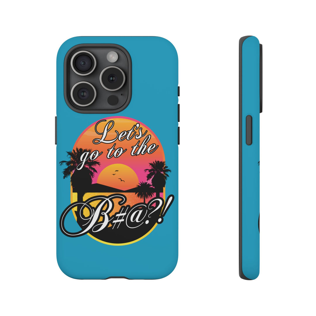 Let’s Go to the B#@! Turquoise iPhone Case | Funny Tropical Phone Cover for Summer Vibes