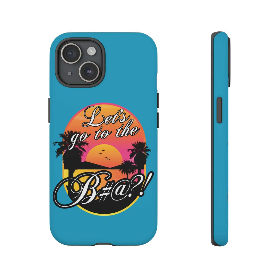 Let’s Go to the B#@! Turquoise iPhone Case | Funny Tropical Phone Cover for Summer Vibes