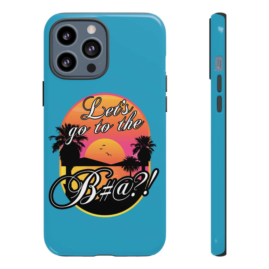Let’s Go to the B#@! Turquoise iPhone Case | Funny Tropical Phone Cover for Summer Vibes