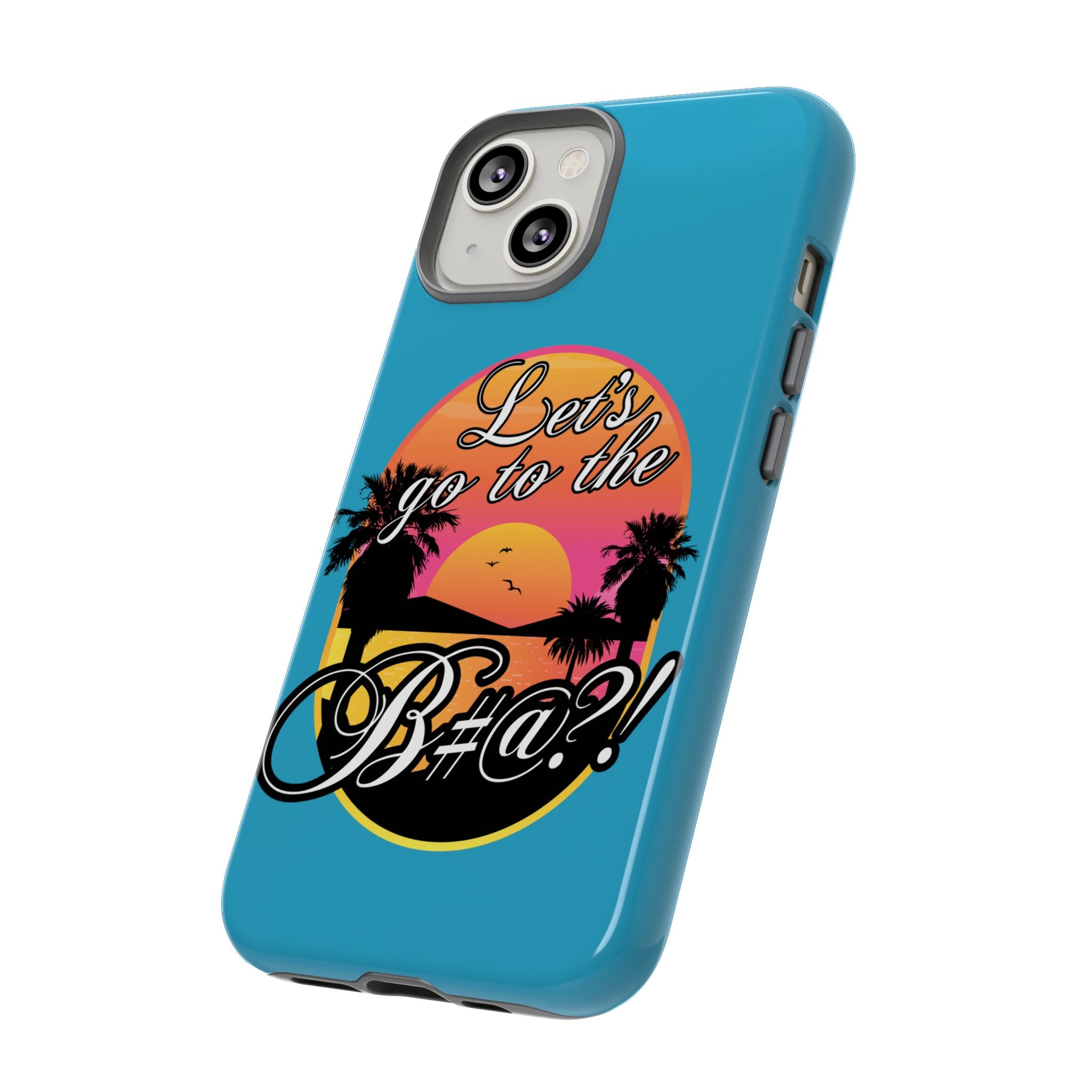 Let’s Go to the B#@! Turquoise iPhone Case | Funny Tropical Phone Cover for Summer Vibes