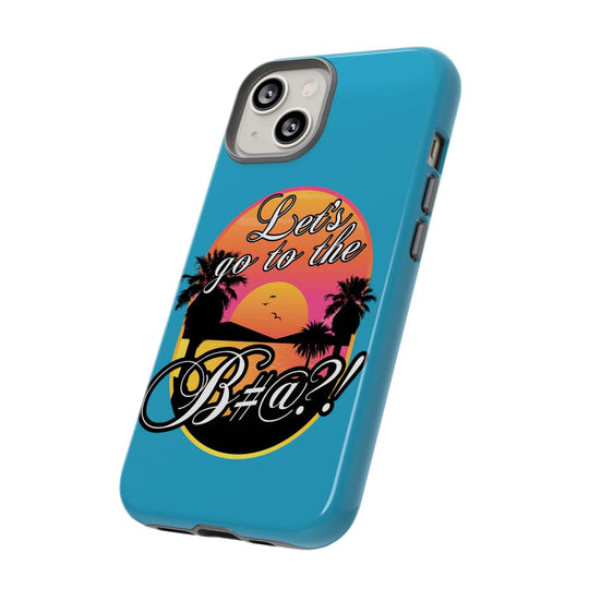Let’s Go to the B#@! Turquoise iPhone Case | Funny Tropical Phone Cover for Summer Vibes