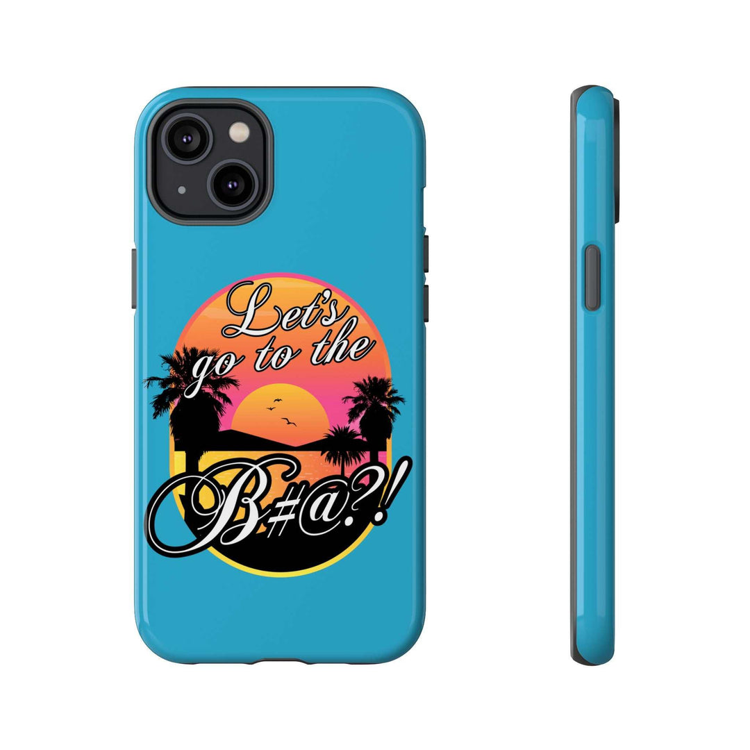 Let’s Go to the B#@! Turquoise iPhone Case | Funny Tropical Phone Cover for Summer Vibes