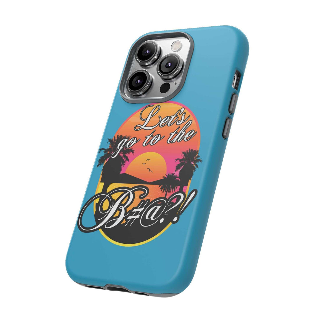 Let’s Go to the B#@! Turquoise iPhone Case | Funny Tropical Phone Cover for Summer Vibes