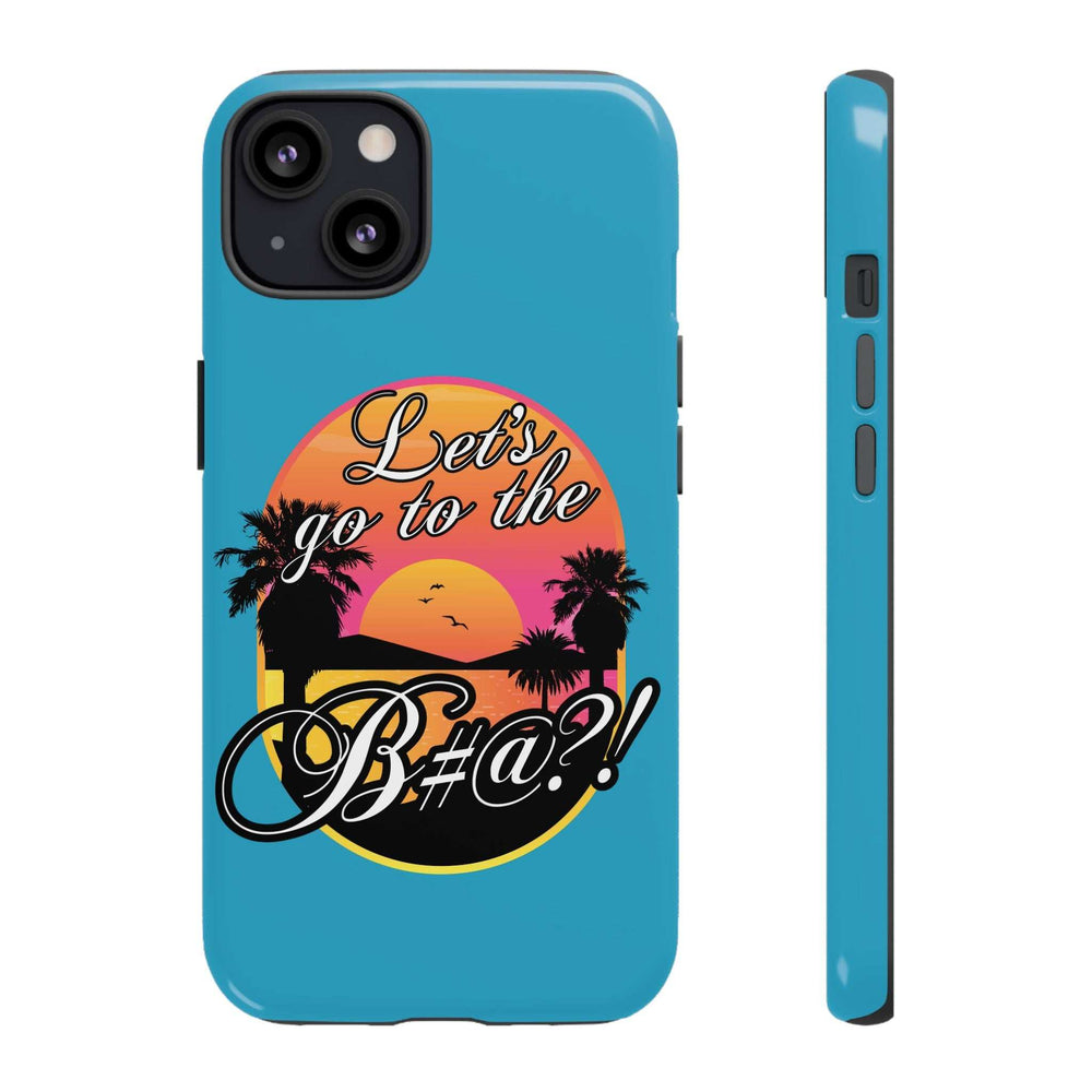 Let’s Go to the B#@! Turquoise iPhone Case | Funny Tropical Phone Cover for Summer Vibes