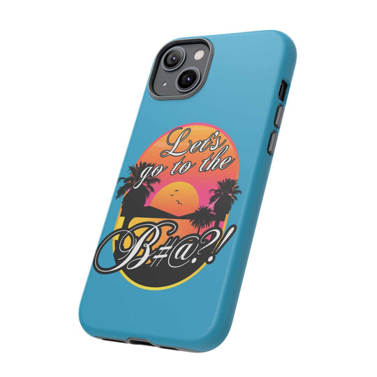 Let’s Go to the B#@! Turquoise iPhone Case | Funny Tropical Phone Cover for Summer Vibes