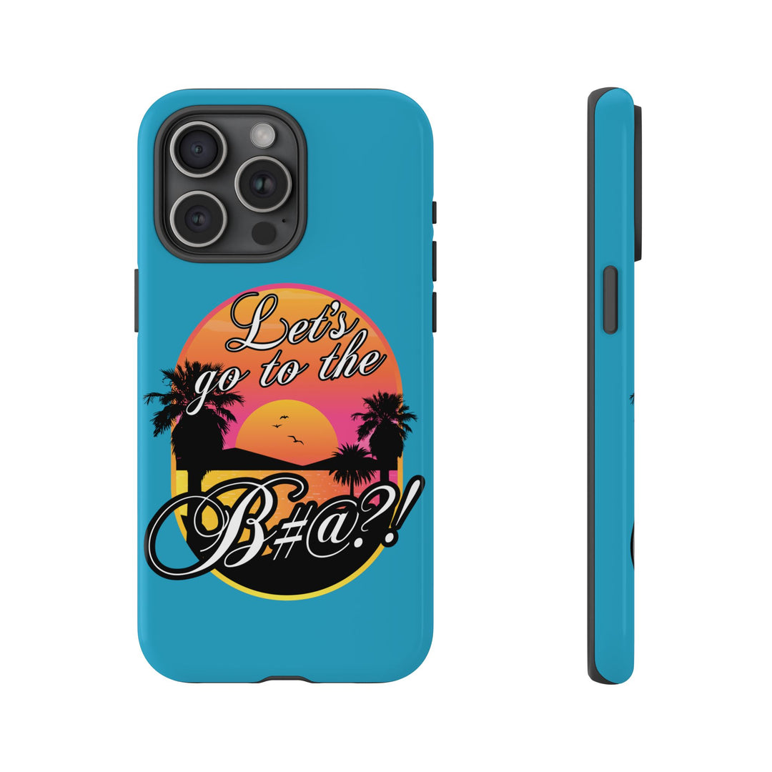 Let’s Go to the B#@! Turquoise iPhone Case | Funny Tropical Phone Cover for Summer Vibes