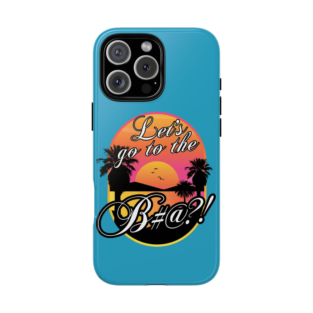 Let’s Go to the B#@! Turquoise iPhone Case | Funny Tropical Phone Cover for Summer Vibes